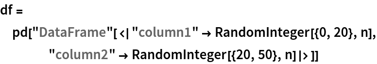 df = pd["DataFrame"[<|"column1" -> RandomInteger[{0, 20}, n], "column2" -> RandomInteger[{20, 50}, n]|>]]