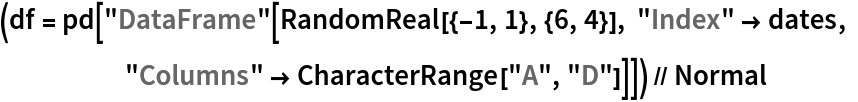 (df = pd[
    "DataFrame"[RandomReal[{-1, 1}, {6, 4}], "Index" -> dates, "Columns" -> CharacterRange["A", "D"]]]) // Normal