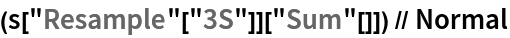 (s["Resample"["3S"]]["Sum"[]]) // Normal