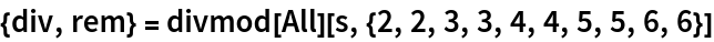 {div, rem} = divmod[All][s, {2, 2, 3, 3, 4, 4, 5, 5, 6, 6}]