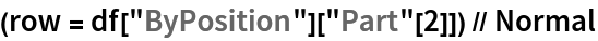 (row = df["ByPosition"]["Part"[2]]) // Normal