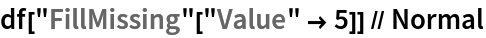 df["FillMissing"["Value" -> 5]] // Normal