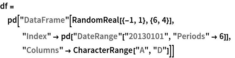 df = pd["DataFrame"[RandomReal[{-1, 1}, {6, 4}], "Index" -> pd["DateRange"["20130101", "Periods" -> 6]], "Columns" -> CharacterRange["A", "D"]]]