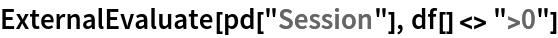 ExternalEvaluate[pd["Session"], df[] <> ">0"]