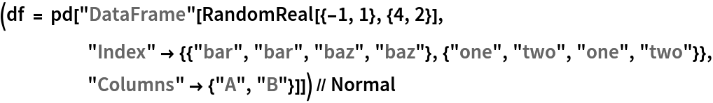 (df = pd[
    "DataFrame"[RandomReal[{-1, 1}, {4, 2}], "Index" -> {{"bar", "bar", "baz", "baz"}, {"one", "two", "one", "two"}}, "Columns" -> {"A", "B"}]]) // Normal