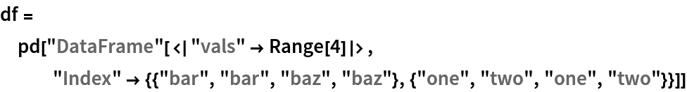 df = pd["DataFrame"[<|"vals" -> Range[4]|>, "Index" -> {{"bar", "bar", "baz", "baz"}, {"one", "two", "one", "two"}}]]