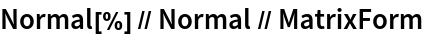 Normal[%] // Normal // MatrixForm