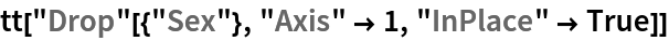 tt["Drop"[{"Sex"}, "Axis" -> 1, "InPlace" -> True]]