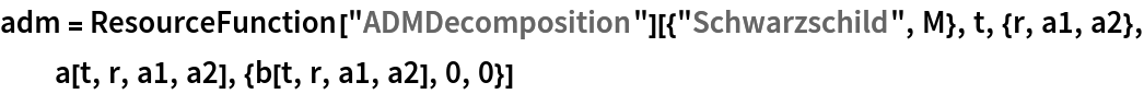 adm = ResourceFunction["ADMDecomposition"][{"Schwarzschild", M}, t, {r, a1, a2}, a[t, r, a1, a2], {b[t, r, a1, a2], 0, 0}]