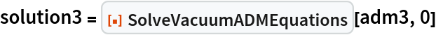 solution3 = ResourceFunction["SolveVacuumADMEquations"][adm3, 0]