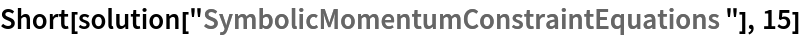 Short[solution["SymbolicMomentumConstraintEquations"], 15]