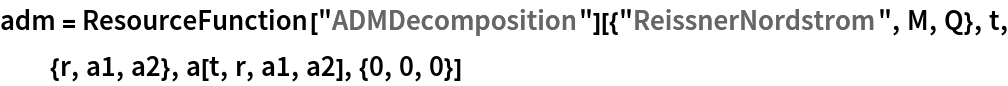 adm = ResourceFunction["ADMDecomposition"][{"ReissnerNordstrom", M, Q}, t, {r, a1, a2}, a[t, r, a1, a2], {0, 0, 0}]