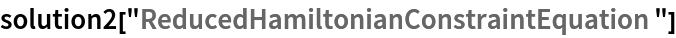 solution2["ReducedHamiltonianConstraintEquation"]