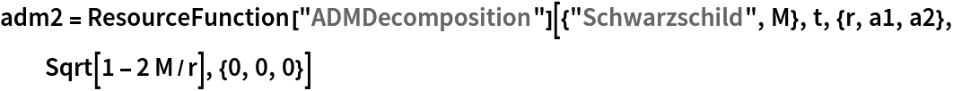 adm2 = ResourceFunction["ADMDecomposition"][{"Schwarzschild", M}, t, {r, a1, a2}, Sqrt[1 - 2 M/r], {0, 0, 0}]