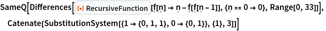 SameQ[Differences[
  ResourceFunction[
   "RecursiveFunction"][\[FormalF][\[FormalN]] -> \[FormalN] - \[FormalF][\[FormalF][\[FormalN] - 1]], {\[FormalN] == 0 -> 0}, Range[0, 33]]],
 Catenate[SubstitutionSystem[{1 -> {0, 1, 1}, 0 -> {0, 1}}, {1}, 3]]]