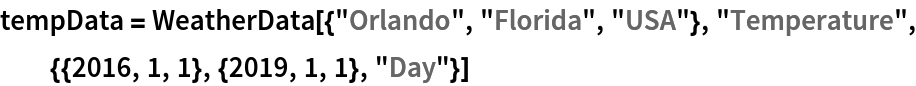 tempData = WeatherData[{"Orlando", "Florida", "USA"}, "Temperature", {{2016, 1, 1}, {2019, 1, 1}, "Day"}]