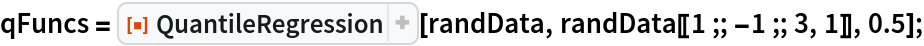 qFuncs = ResourceFunction["QuantileRegression"][randData, randData[[1 ;; -1 ;; 3, 1]], 0.5];