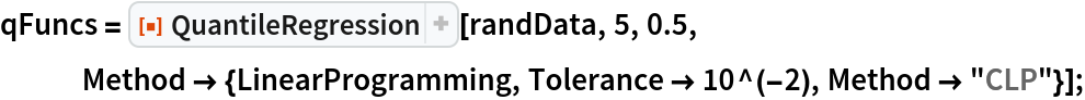 qFuncs = ResourceFunction["QuantileRegression"][randData, 5, 0.5, Method -> {LinearProgramming, Tolerance -> 10^(-2), Method -> "CLP"}];