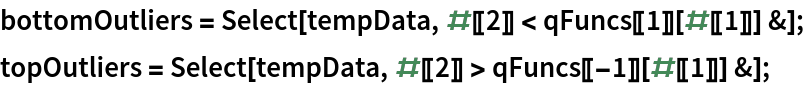 bottomOutliers = Select[tempData, #[[2]] < qFuncs[[1]][#[[1]]] &];
topOutliers = Select[tempData, #[[2]] > qFuncs[[-1]][#[[1]]] &];