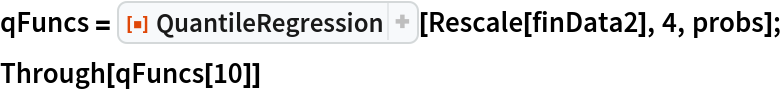 qFuncs = ResourceFunction["QuantileRegression"][Rescale[finData2], 4, probs];
Through[qFuncs[10]]