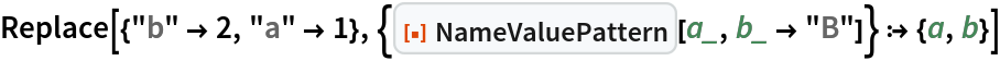 Replace[{"b" -> 2, "a" -> 1}, {ResourceFunction["NameValuePattern"][a_, b_ -> "B"]} :> {a, b}]