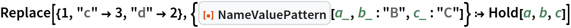 Replace[{1, "c" -> 3, "d" -> 2}, {ResourceFunction["NameValuePattern"][a_, b_ : "B", c_ : "C"]} :> Hold[a, b, c]]