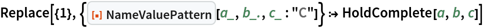 Replace[{1}, {ResourceFunction["NameValuePattern"][a_, b_., c_ : "C"]} :> HoldComplete[a, b, c]]