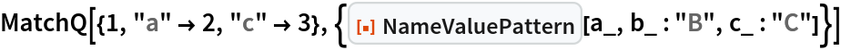 MatchQ[{1, "a" -> 2, "c" -> 3}, {ResourceFunction["NameValuePattern"][a_, b_ : "B", c_ : "C"]}]