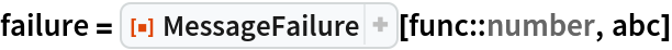 failure = ResourceFunction["MessageFailure"][func::number, abc]