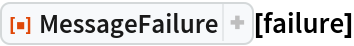 ResourceFunction["MessageFailure"][failure]
