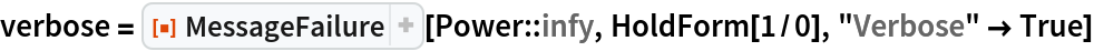 verbose = ResourceFunction["MessageFailure"][Power::infy, HoldForm[1/0], "Verbose" -> True]