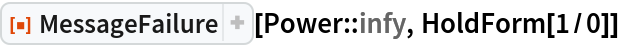 ResourceFunction["MessageFailure"][Power::infy, HoldForm[1/0]]