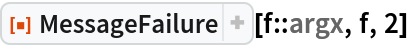 ResourceFunction["MessageFailure"][f::argx, f, 2]