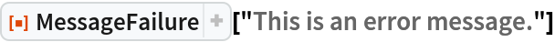 ResourceFunction["MessageFailure"]["This is an error message."]