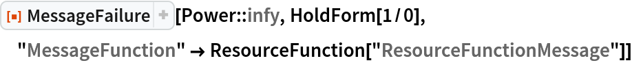 ResourceFunction["MessageFailure"][Power::infy, HoldForm[1/0], "MessageFunction" -> ResourceFunction["ResourceFunctionMessage"]]