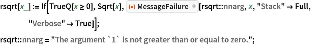 rsqrt[x_] := If[TrueQ[x >= 0], Sqrt[x], ResourceFunction["MessageFailure"][rsqrt::nnarg, x, "Stack" -> Full, "Verbose" -> True]];
rsqrt::nnarg = "The argument `1` is not greater than or equal to zero.";