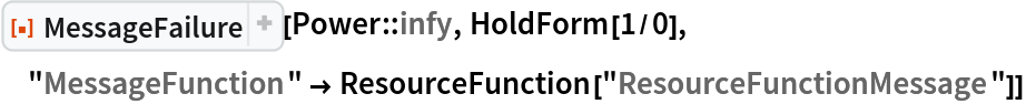 ResourceFunction["MessageFailure"][Power::infy, HoldForm[1/0], "MessageFunction" -> ResourceFunction["ResourceFunctionMessage"]]