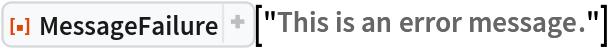 ResourceFunction["MessageFailure"]["This is an error message."]