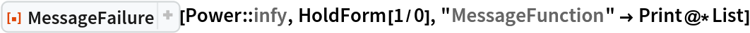 ResourceFunction["MessageFailure"][Power::infy, HoldForm[1/0], "MessageFunction" -> Print@*List]