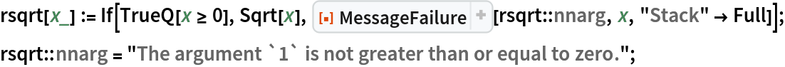 rsqrt[x_] := If[TrueQ[x >= 0], Sqrt[x], ResourceFunction["MessageFailure"][rsqrt::nnarg, x, "Stack" -> Full]];
rsqrt::nnarg = "The argument `1` is not greater than or equal to zero.";