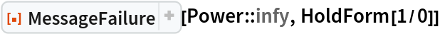 ResourceFunction["MessageFailure"][Power::infy, HoldForm[1/0]]