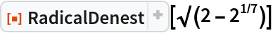 ResourceFunction["RadicalDenest"][\[Sqrt](2 - 2^(1/7))]