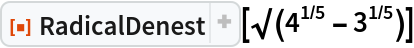 ResourceFunction["RadicalDenest"][\[Sqrt](4^(1/5) - 3^(1/5))]