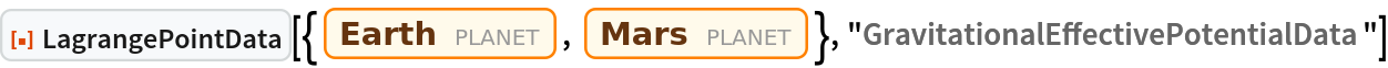 ResourceFunction["LagrangePointData", ResourceVersion->"1.0.0"][{Entity["Planet", "Earth"], Entity["Planet", "Mars"]}, "GravitationalEffectivePotentialData"]