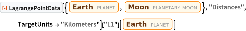 ResourceFunction["LagrangePointData", ResourceVersion->"1.0.0"][{Entity["Planet", "Earth"], Entity["PlanetaryMoon", "Moon"]}, "Distances", TargetUnits -> "Kilometers"]["L1"][Entity["Planet", "Earth"]]