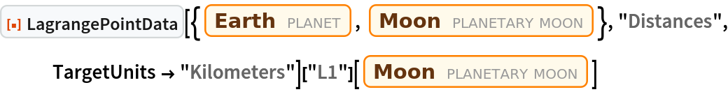 ResourceFunction["LagrangePointData", ResourceVersion->"1.0.0"][{Entity["Planet", "Earth"], Entity["PlanetaryMoon", "Moon"]}, "Distances", TargetUnits -> "Kilometers"]["L1"][Entity["PlanetaryMoon", "Moon"]]