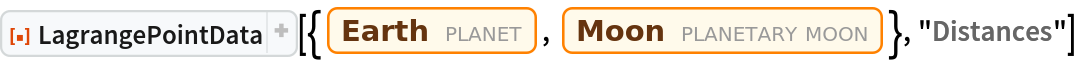 ResourceFunction["LagrangePointData", ResourceVersion->"1.0.1"][{Entity["Planet", "Earth"], Entity["PlanetaryMoon", "Moon"]}, "Distances"]