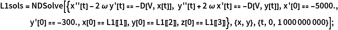 L1sols = NDSolve[{x''[t] - 2 \[Omega] y'[t] == -D[V, x[t]], y''[t] + 2 \[Omega] x'[t] == -D[V, y[t]], x'[0] == -5000., y'[0] == -300., x[0] == L1[[1]], y[0] == L1[[2]], z[0] == L1[[3]]}, {x, y}, {t, 0, 1000000000}];