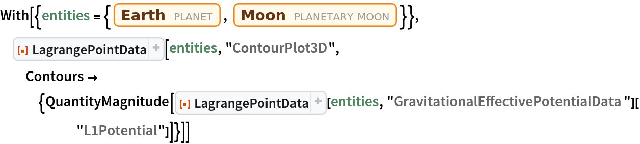 With[{entities = {Entity["Planet", "Earth"], Entity["PlanetaryMoon", "Moon"]}}, ResourceFunction["LagrangePointData"][entities, "ContourPlot3D", Contours -> {QuantityMagnitude[
     ResourceFunction["LagrangePointData"][entities, "GravitationalEffectivePotentialData"]["L1Potential"]]}]]