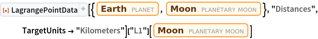 ResourceFunction["LagrangePointData", ResourceVersion->"1.0.1"][{Entity["Planet", "Earth"], Entity["PlanetaryMoon", "Moon"]}, "Distances", TargetUnits -> "Kilometers"]["L1"][Entity["PlanetaryMoon", "Moon"]]